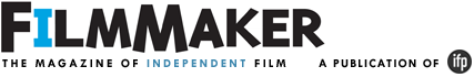 Filmmaker Magazine. Independent Film News