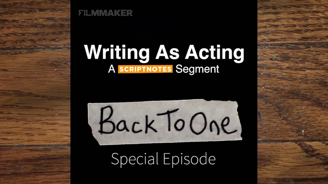 back-to-one-episode-226-special-episode-writing-as-acting-a-scriptnotes-segment-filmmaker