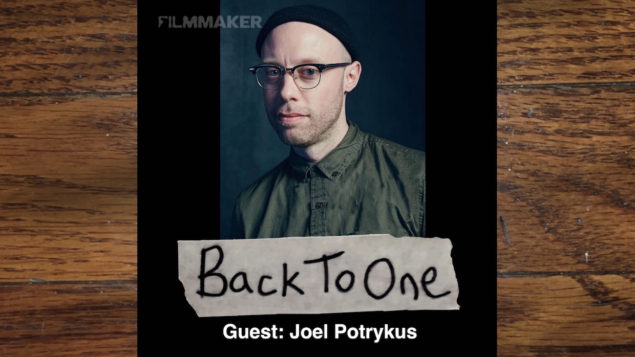 Back To One_FILMMAKER_Joel Potrykus_Episode 340 copy | Filmmaker Magazine